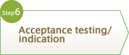 Step6 Acceptance testing/indication