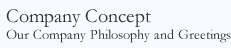 Company Concept Our Company Philosophy and Greetings